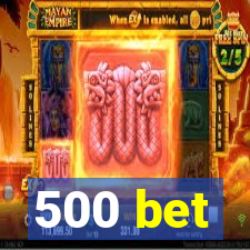 500 bet